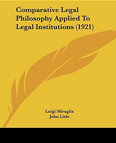 Comparative Legal Philosophy Applied to Legal Institutions (1921) (Paperback)
