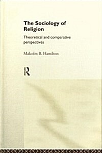 The Sociology of Religion : An Introduction to Theoretical and Comparative Perspectives (Hardcover)