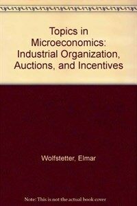 Topics in microeconomics : industrial organization, auctions, and incentives
