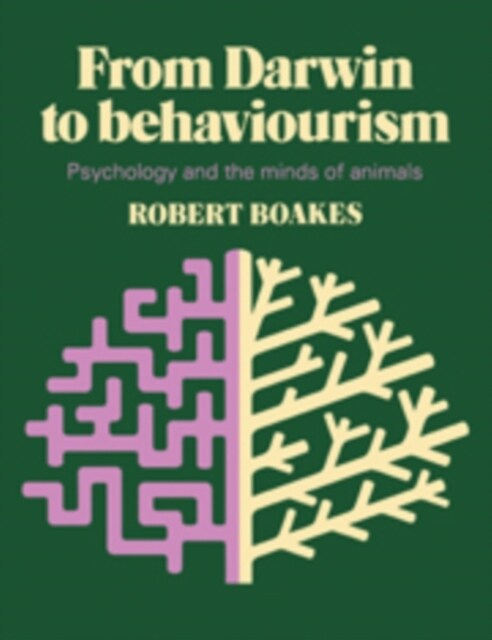 From Darwin to Behaviourism : Psychology and the Minds of Animals (Hardcover)