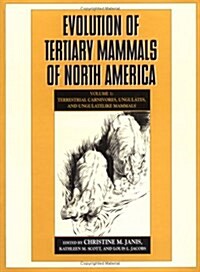 Evolution of Tertiary Mammals of North America: Volume 1, Terrestrial Carnivores, Ungulates, and Ungulate like Mammals (Hardcover)