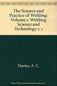 The Science and Practice of Welding: Volume 1 (Hardcover)