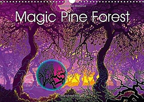 Magic Pine Forest : Digital Imaging Brings to Visual Artists Limitless Variations of Their Creations. as the Process is Quick, One Must be Able to Sto (Calendar)