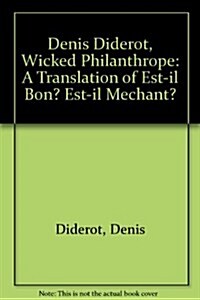 Denis Diderot, Wicked Philanthrope: A Translation of Est-Il Bon? Est-Il Mechant? (Paperback, Revised)