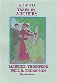 How to Train in Archery (Paperback, Facsimile ed)