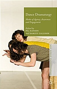Dance Dramaturgy : Modes of Agency, Awareness and Engagement (Hardcover)
