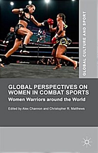 Global Perspectives on Women in Combat Sports : Women Warriors Around the World (Hardcover)