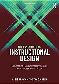 The Essentials of Instructional Design : Connecting Fundamental Principles with Process and Practice, Third Edition (Paperback)