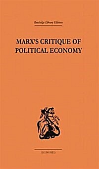 Marxs Critique of Political Economy Volume One : Intellectual Sources and Evolution (Paperback)