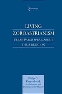 Living Zoroastrianism : Urban Parsis Speak About Their Religion (Paperback)