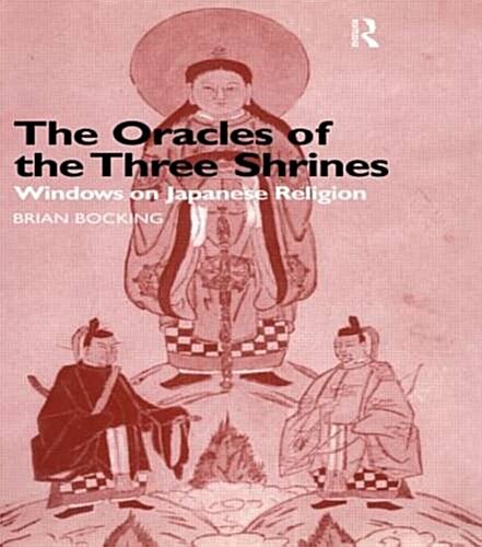 The Oracles of the Three Shrines : Windows on Japanese Religion (Paperback)