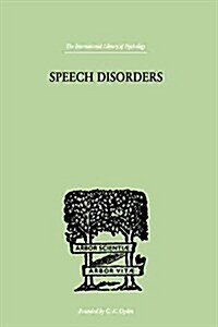 Speech Disorders : A Psychological Study of the Various Defects of Speech (Paperback)