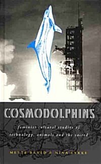 Cosmodolphins : Feminist Cultural Studies of Technology, Animals and the Sacred (Hardcover)