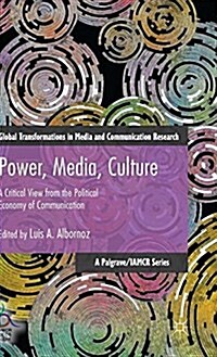 Power, Media, Culture : A Critical View from the Political Economy of Communication (Hardcover)