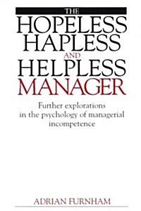 The Hopeless, Hapless and Helpless Manager - Further Explorations in the Psychology of Managerial Incompetence (Paperback)