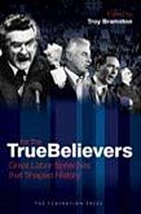 For the True Believers : Great Labor Speeches That Shaped History (Hardcover)