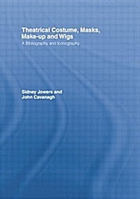 Theatrical Costume, Masks, Make-Up and Wigs : A Bibliography and Iconography (Paperback)