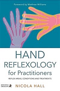 Hand Reflexology for Practitioners : Reflex Areas, Conditions and Treatments (Paperback)