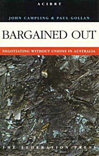 Bargained Out : Negotiating without Unions in Australia (Paperback)