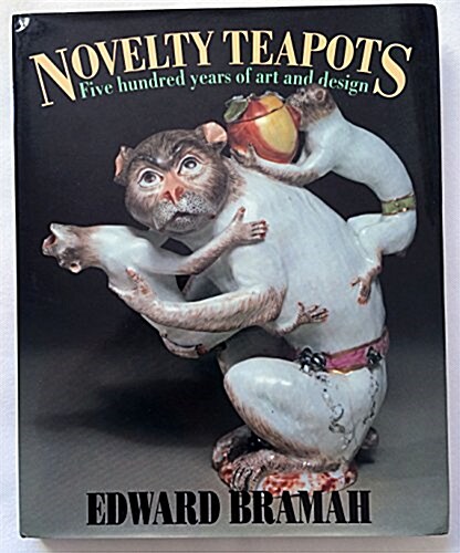 Novelty Teapots : 500 Years of Art and Design (Hardcover)
