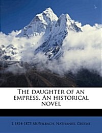 The daughter of an empress. An historical novel (Paperback)