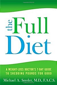 The Full Diet : A Weight-Loss Doctors 7-Day Guide to Shedding Pounds for Good (Paperback)