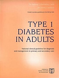 Type 1 Diabetes in Adults : National Clinical Guideline for Diagnosis and Management in Primary Care (Paperback)