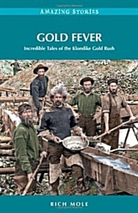 Gold Fever : Incredible Tales of the Klondike Gold Rush (Paperback)
