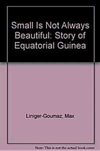 Small is Not Always Beautiful : Story of Equatorial Guinea (Hardcover)