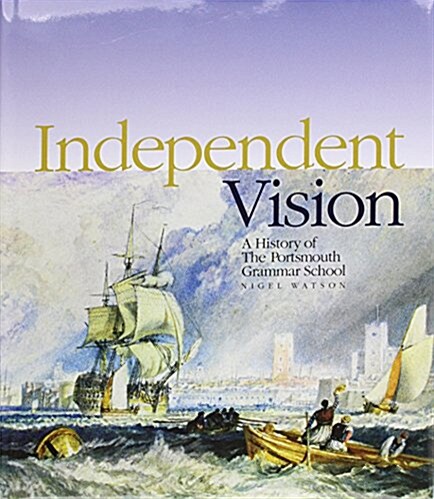 Independent Vision: A History of the Portsmouth Grammar School (Hardcover)