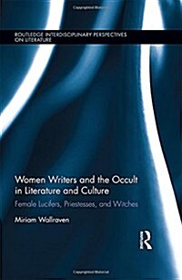 Women Writers and the Occult in Literature and Culture : Female Lucifers, Priestesses, and Witches (Hardcover)