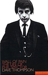 Wall of Pain : The Life of Phil Spector (Paperback)