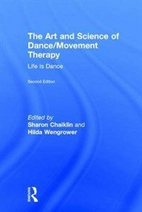 The art and science of dance/movement therapy : life is dance / 2nd ed