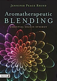 Aromatherapeutic Blending : Essential Oils in Synergy (Paperback)