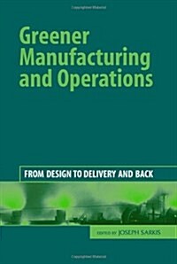 Greener Manufacturing and Operations : From Design to Delivery and Back (Hardcover)