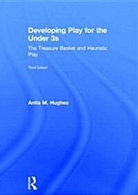 Developing Play for the Under 3s : The Treasure Basket and Heuristic Play (Hardcover, 3 ed)