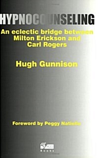 Hypnocounseling : An Eclectic Bridge Between Milton Erickson and Carl Rogers (Paperback)
