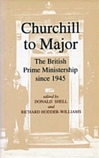 Churchill to Major : Office of Prime Minister in Britain Since 1945 (Hardcover)