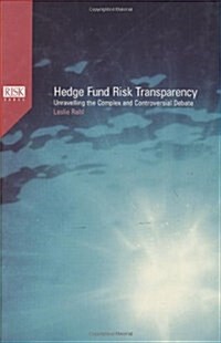 Hedge Fund Risk Transparency : Unravelling the Complex and Controversial Debate (Hardcover)