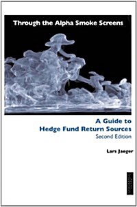 Through the Alpha Smoke Screens: A Guide to Hedge Fund Return Sources (Paperback, 2 ed)