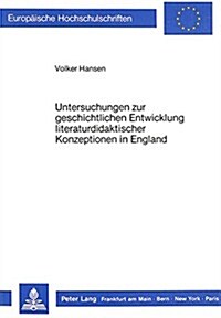 Untersuchungen Zur Geschichtlichen Entwicklung Literaturdidaktischer Konzeptionen in England (Paperback)