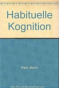 Habituelle Kognition: Ueberlegungen Zur Rationalitaet Und Begruendbarkeit Von Wissen Und Erfahrung (Paperback)