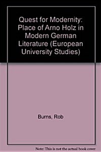 The Quest for Modernity: The Place of Arno Holz in Modern German Literature (Paperback)