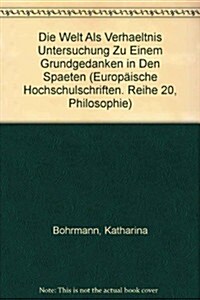 Die Welt ALS Verhaeltnis: Untersuchung Zu Einem Grundgedanken in Den Spaeten Schriften Martin Heideggers (Paperback)