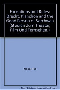 Exceptions and Rules: - Brecht, Planchon and the Good Person of Szechwan: Brecht, Planchon and the Good Person of Szechwan (Paperback)