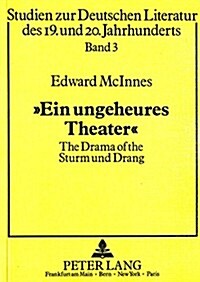 -Ein Ungeheures Theater-: The Drama of the Sturm Und Drang (Hardcover)