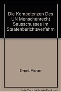 Die Kompetenzen Des Un-Menschenrechtsausschusses Im Staatenberichtsverfahren: (Art. 40 Des Internationalen Paktes Ueber Buergerliche Und Politische Re (Paperback)