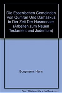 Die Essenischen Gemeinden Von Qumr? Und Damaskus in Der Zeit Der Hasmonaeer Und Herodier (130 Ante - 68 Post) (Paperback)