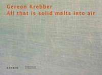 Gereon Krebber: All That Is Solid Melts Into Air (Hardcover)