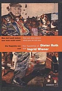 The Tapestries of Dieter Roth & Ingrid Wiener: You Can Also Weave What You Do Not See (Hardcover)